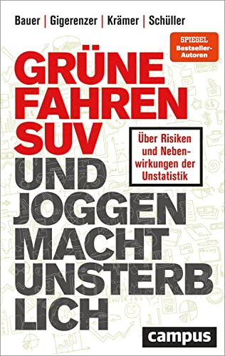 Grüne fahren SUV und Joggen macht unsterblich: Über Risiken und Nebenwirkungen der Unstatistik. Gewinner des getAbstract Business Impact Award 2023 von Campus Verlag