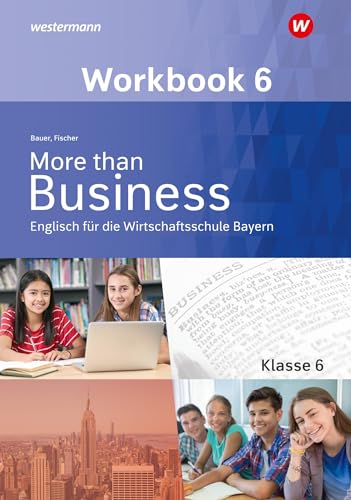 More than Business - Englisch an der Wirtschaftsschule in Bayern: Workbook 6
