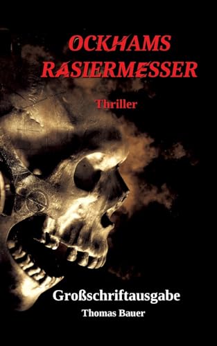 Ockhams Rasiermesser: Ein Thriller der unter die Haut geht Ockhams Rasiermesser: Ein Thriller der unter die Haut geht von tredition