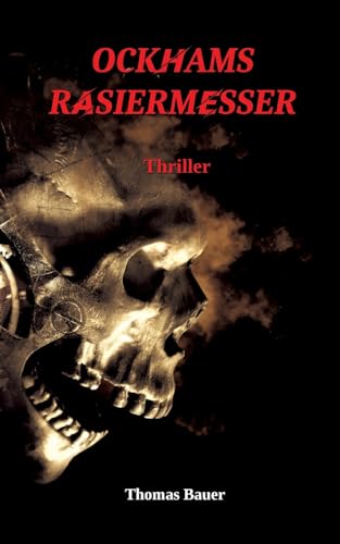 Ockhams Rasiermesser: Ein Thriller der unter die Haut geht Ockhams Rasiermesser: Ein Thriller der unter die Haut geht von tredition