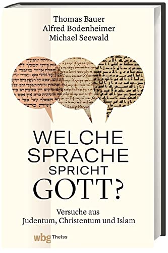 Welche Sprache spricht Gott? Versuche aus Judentum, Christentum und Islam: Drei Essays über die Kommunikation zwischen Gott und Mensch.