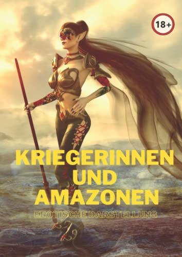 Kriegerinnen und Amazonen zum Ausmalen in erotischer Darstellung: Für Erwachsene Fantasy Freunde die gerne den Stift schwingen! Kriegerinnen und Amazonen zum Ausmalen in erotischer Darstellung: Für Erwachsene Fantasy Freunde die gerne den Stift schwingen!
