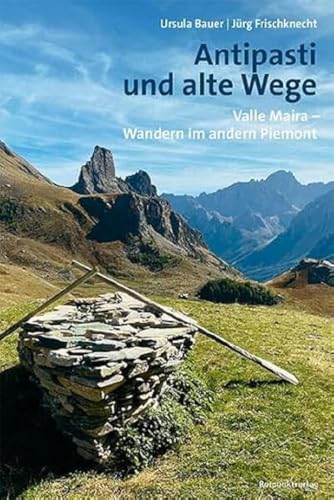 Antipasti und alte Wege: Valle Maira – Wandern im andern Piemont