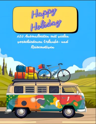 Happy Holiday: 120 Ausmalseiten mit Urlaubs- und Reisemotiven von Independently published