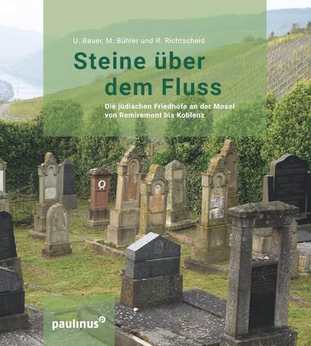 Steine über dem Fluss: Die jüdischen Friedhöfe an der Mosel von Remiremont bis Koblenz (Schriften des Emil-Frank-Instituts) von Paulinus