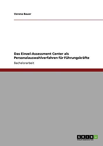 Das Einzel-Assessment Center als Personalauswahlverfahren für Führungskräfte von GRIN Verlag