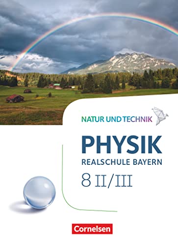 Natur und Technik - Physik Neubearbeitung - Realschule Bayern - Band 8: Wahlpflichtfächergruppe II-III: Schulbuch Natur und Technik - Physik Neubearbeitung - Realschule Bayern - Band 8: Wahlpflichtfächergruppe II-III: Schulbuch