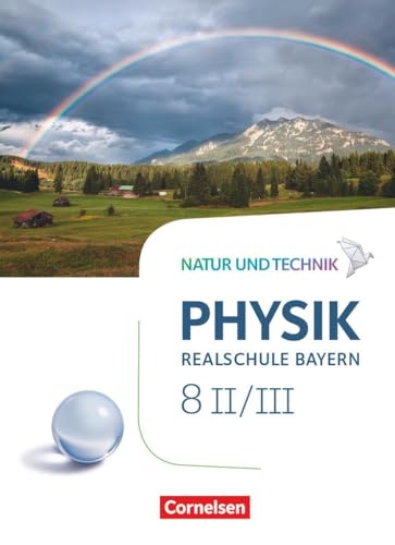 Natur und Technik - Physik Neubearbeitung - Realschule Bayern - Band 8: Wahlpflichtfächergruppe II-III: Schulbuch