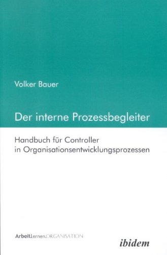 Der interne Prozessbegleiter. Handbuch für Controller in Organisationsentwicklungsprozessen