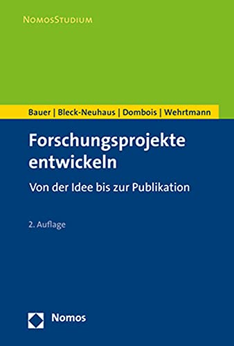 Forschungsprojekte entwickeln: Von der Idee bis zur Publikation (NomosStudium)