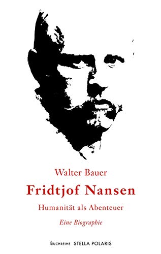 Fridtjof Nansen: Humanität als Abenteuer (Stella Polaris, Band 1)