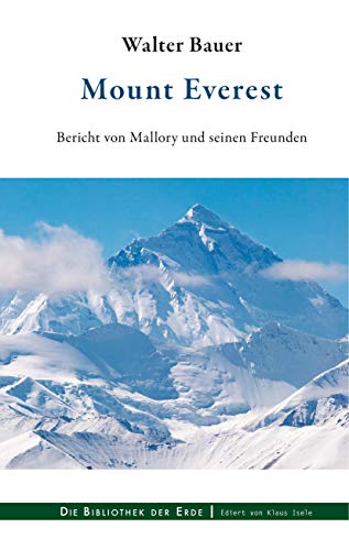 Mount Everest: Bericht von Mallory und seinen Freunden (Die Bibliothek der Erde)