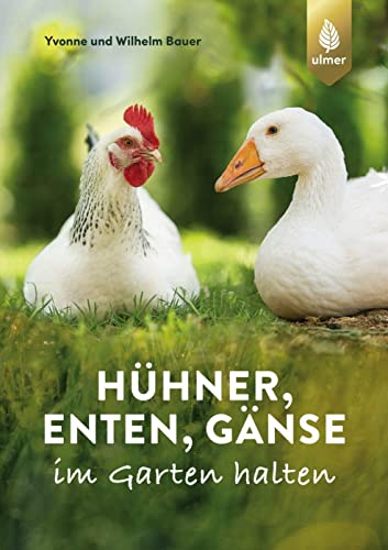 Hühner, Enten, Gänse im Garten halten: Extra: Vergesellschaftung und Sentineltierhaltung von Ulmer Eugen Verlag