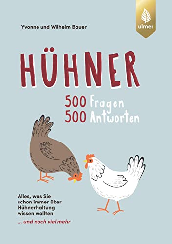 Hühner: 500 Fragen, 500 Antworten. Alles was Sie schon immer über Hühner wissen wollten ... und noch viel mehr von Ulmer Eugen Verlag