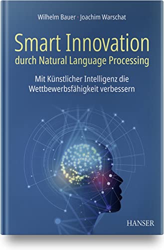 Smart Innovation durch Natural Language Processing: Mit Künstlicher Intelligenz die Wettbewerbsfähigkeit verbessern Smart Innovation durch Natural Language Processing: Mit Künstlicher Intelligenz die Wettbewerbsfähigkeit verbessern