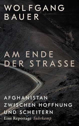Am Ende der Straße: Afghanistan zwischen Hoffnung und Scheitern. Eine Reportage | Mit zahlreichen Schwarz-Weiß-Fotografien vom Hindukusch | Auf der WELT-Bestenliste Am Ende der Straße: Afghanistan zwischen Hoffnung und Scheitern. Eine Reportage | Mit zahlreichen Schwarz-Weiß-Fotografien vom Hindukusch | Auf der WELT-Bestenliste