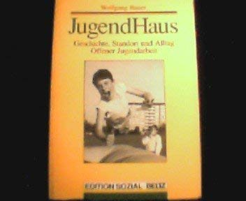 JugendHaus - Geschichte, Standort und Alltag Offener Jugendarbeit (Berufsfelder Sozialer Arbeit)