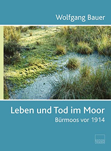 Leben und Tod im Moor: Bürmoos vor 1914