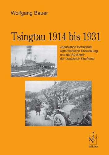 Tsingtau 1914 bis 1931. Japanische Herrschaft, wirtschaftliche Entwicklung und die Rückkehr der deutschen Kaufleute.