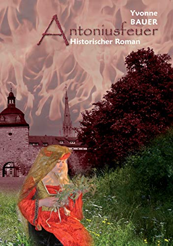 Antoniusfeuer: Historischer Mühlhausen - Roman