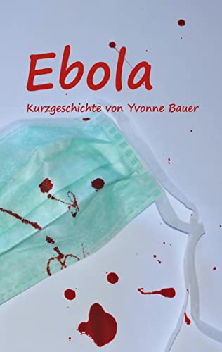 Ebola: Kurzgeschichte Ebola: Kurzgeschichte von Books on Demand