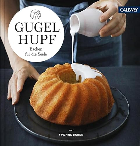 Gugelhupf: Backen für die Seele von Callwey GmbH