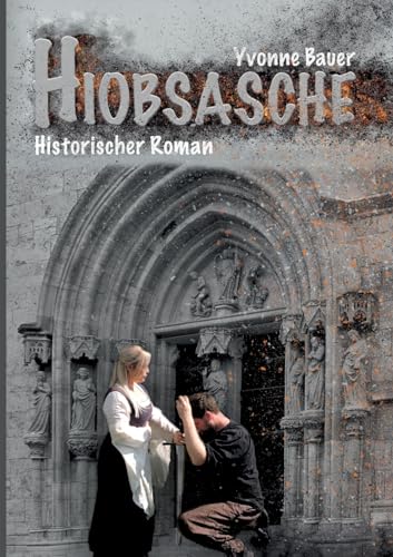 Hiobsasche: Historischer Mühlhausen Roman - Band 3 - (Mühlhausen-Trilogie) von BoD – Books on Demand