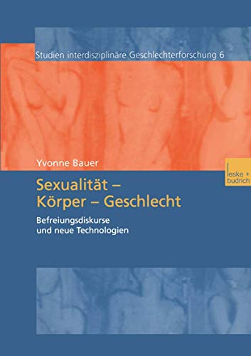 Sexualität - Körper - Geschlecht: Befreiungsdikurse und neue Technologien (Studien Interdisziplinäre Geschlechterforschung) (German Edition) (Studien ... Geschlechterforschung, 6, Band 6) von VS Verlag für Sozialwissenschaften
