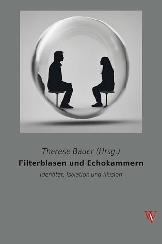 Filterblasen und Echokammern: Identität, Isolation und Illusion von Wiener Verlag - Vienna Academic Press