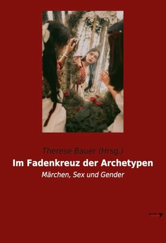 Im Fadenkreuz der Archetypen: Märchen, Sex und Gender (Quest by Wiener Verlag) von Vienna Academic Press