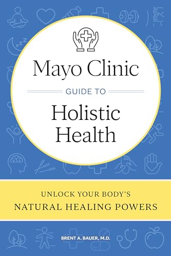 Mayo Clinic Guide to Holistic Health: Unlock your body's natural healing powers Mayo Clinic Guide to Holistic Health: Unlock your body's natural healing powers von Mayo Clinic Press
