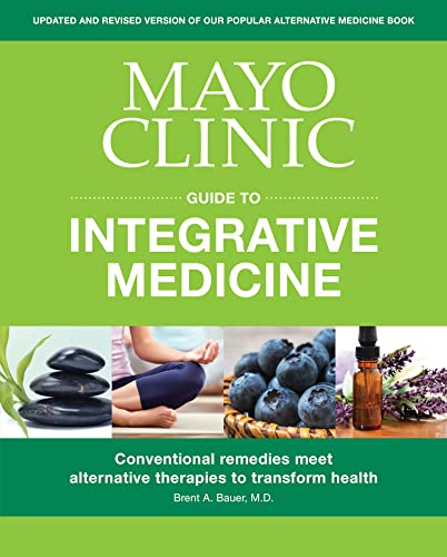 Mayo Clinic Guide to Integrative Medicine: Conventional Remedies Meet Alternative Therapies to Transform Health von Mayo Clinic Press
