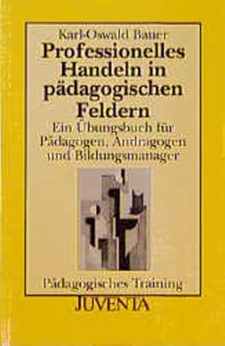 Bauer, Professionelles Handeln in pädagogischen Feldern (Pädagogisches Training)