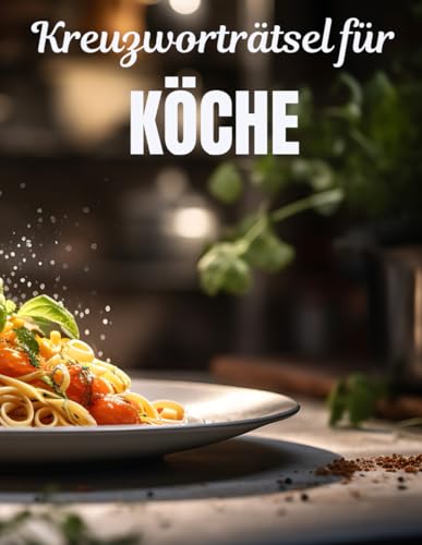 Für Köche und Küchenchefs: Rätselheft für entspannte Pausen: Medizinische Rätsel für Küchenprofis, den Koch oder die Köchin mit Fachbegriffen aus dem Küchen-Alltag von Independently published