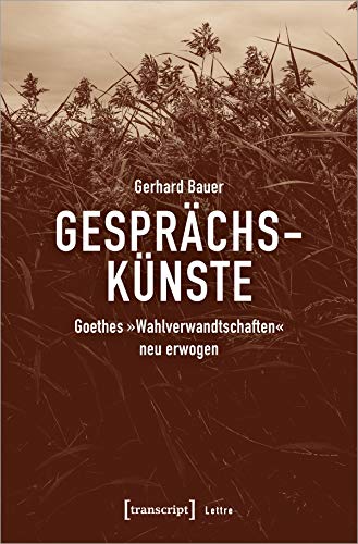 Gesprächskünste: Goethes »Wahlverwandtschaften« neu erwogen (Lettre)