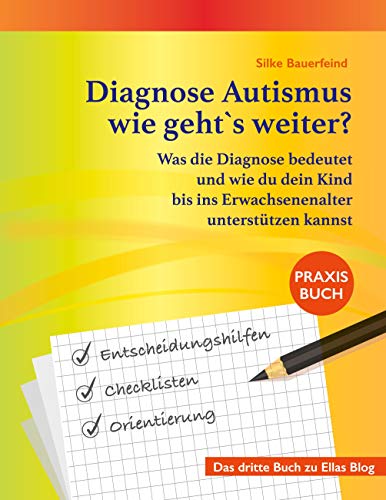 Diagnose Autismus - wie geht`s weiter?: Was die Diagnose bedeutet und wie du dein Kind bis ins Erwachsenenalter unterstützen kannst Diagnose Autismus - wie geht`s weiter?: Was die Diagnose bedeutet und wie du dein Kind bis ins Erwachsenenalter unterstützen kannst