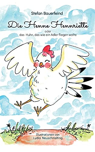 Die Henne Hennriette: oder das Huhn das wie ein Adler fliegen wollte! von tredition