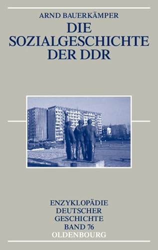 Die Sozialgeschichte der DDR (Enzyklopädie deutscher Geschichte, 76, Band 76) von De Gruyter Oldenbourg