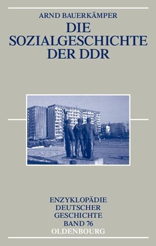 Die Sozialgeschichte der DDR (Enzyklopädie deutscher Geschichte, 76, Band 76)