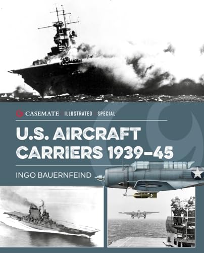 U.S. Aircraft Carriers 1939-45 (Casemate Illustrated Special, Band 7)