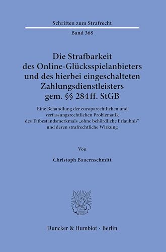 Die Strafbarkeit des Online-Glücksspielanbieters und des hierbei eingeschalteten Zahlungsdienstleisters gem. §§ 284 ff. StGB.: Eine Behandlung der ... Wirkung. (Schriften zum Strafrecht)