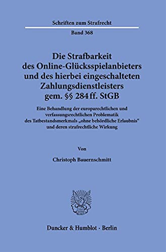 Die Strafbarkeit des Online-Glücksspielanbieters und des hierbei eingeschalteten Zahlungsdienstleisters gem. §§ 284 ff. StGB.: Eine Behandlung der ... Wirkung. (Schriften zum Strafrecht)