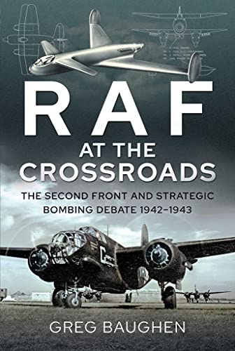 Raf at the Crossroads: The Second Front and Strategic Bombing Debate, 1942 1943 von Air World