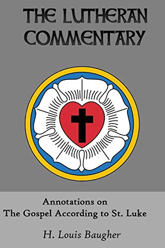 Annotations on the Gospel According to St. Luke (The Lutheran Commentary, Band 4) von Just and Sinner Publications