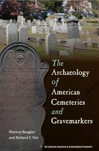 The Archaeology of American Cemeteries and Gravemarkers (The American Experience in Archaeological Pespective) von University Press of Florida