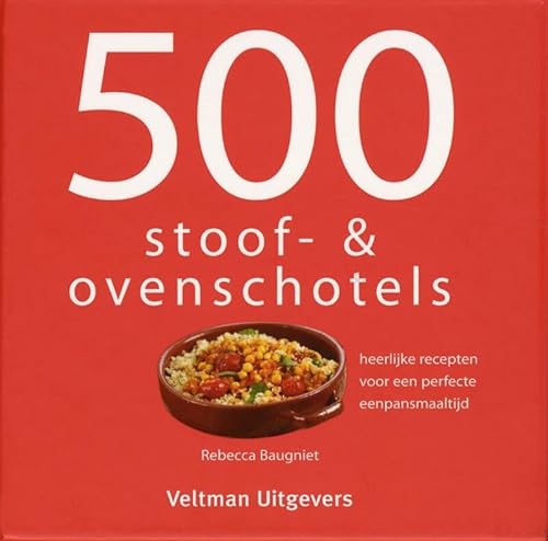 500 stoof- & ovenschotels: heerlijke recepten voor een perfecte eenpansmaaltijd von Veltman Uitgevers B.V.
