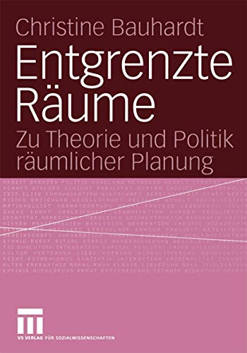 Entgrenzte Räume: Zu Theorie und Politik räumlicher Planung Entgrenzte Räume: Zu Theorie und Politik räumlicher Planung von VS Verlag für Sozialwissenschaften