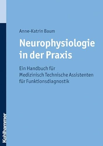 Neurophysiologie in der Praxis: Ein Handbuch für Medizinisch Technische Assistenten für Funktionsdiagnostik