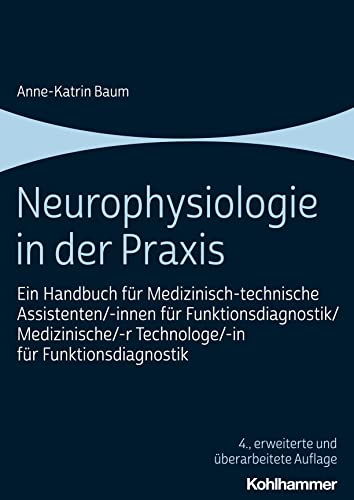 Neurophysiologie in der Praxis: Ein Handbuch für Medizinisch-technische Assistenten/-innen für Funktionsdiagnostik/Medizinische/-r Technologe/-in für Funktionsdiagnostik von W. Kohlhammer GmbH