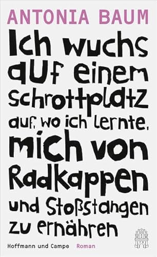Ich wuchs auf einem Schrottplatz auf, wo ich lernte, mich von Radkappen und Stoßstangen zu ernähren: Roman